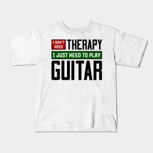 I don't need therapy, I just need to play guitar Kids T-Shirt